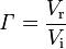 \matit \Gamma = {
V_\mathrm r \over V_\mathrm I}