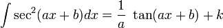 \int \sec^2(ax+b) dx = \frac {1}{a} \ \tan(ax+b) + k