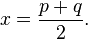 x=\frac{p+q}{2}.