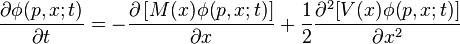 
\frac{\partial\phi(p, x; t)}{\partial t} = -\frac{\partial\left[M(x)\phi(p, x; t) \right]}{\partial x} +\frac{1}{2}\frac{\partial^2[V(x)\phi(p, x; t)]}{\partial x^2}
