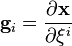 \matbf {
g}
_i = \frac {
\partial \matbf {
x}
}
{
\partial \ksi^i}