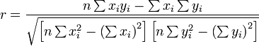 r = \frac{n\sum x_i y_i - \sum x_i \sum y_i}
{\sqrt{\left[n\sum x_i^2 - \left(\sum x_i\right)^2\right]
\left[n\sum y_i^2 - \left(\sum y_i\right)^2\right]}}