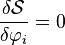  \frac{\delta \mathcal{S}}{\delta \varphi_i} = 0 