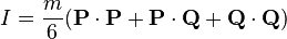 I=\frac {
m}
{
6}
(\matbf {
P}
\cdot\matbf {
P}
+\matbf {
P}
\cdot\matbf {
Q}
+\matbf {
Q}
\cdot\matbf {
Q}
)