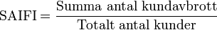 \mbox {SAIFI} = \frac {\mbox {Lægge sammen antal kundeafbrud}} {\mbox {Totalt antal kunder}}