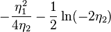 - \frac {
\eta_1^2}
{
4\eta_2}
- \frac12\ln (-2\eta_2)