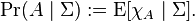 \Pr (\mid \Sigma): = \operatorname {
E}
[\chi_A\mid\Sigma].