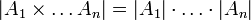 |A_1\times\ldots A_n|=|A_1|\cdot\ldots\cdot|A_n|