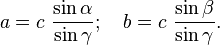 a = c\ \frac{\sin\alpha}{\sin\gamma}; \quad b = c\ \frac{\sin\beta}{\sin\gamma}.