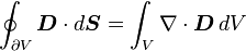 \oint_{\partial V} \boldsymbol{D}\cdot d\boldsymbol{S}
 =\int_V \nabla\cdot\boldsymbol{D}\, dV