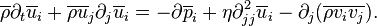 \overline {
\rho}
{
\partial_ {
t}
\overline {
u}
_i}
+\overline {
\rho}
\overline {
u}
_j {
\partial_ {
j}
\overline {
u}
_i}
= - {
\partial \overline {
p}
_ {
mi}
}
+\eta {
\partial^2_ {
j}
\overline {
u}
_i}
- {
\partial_j}
(\overline {
\rhov_i v_j}
)
.