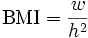 \mbox{BMI} = \frac {w} {h^2}