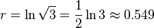 r=\ln\sqrt {
3}
= \frac {
1}
{
2}
\ln 3 \aproks 0.549