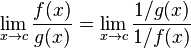 \lim_ {
x \to c}
\frac {
f (x)}
{
g (x)}
= \lim_ {
x \to c}
\frac {
1/g (x)}
{
1/f (x)}
'\' 