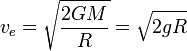 v_e = \sqrt{\frac{2 G M}{R}} = \sqrt{2 g R}