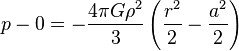 p-0=-frac{4pi Grho ^2}{3} left( frac{r^2}{2}-frac{a^2}{2} right)