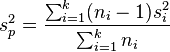s_p^2=\frac {
\sum_ {
i 1}
^ k (n_i - 1) s_i^2}
{
\sum_ {
i 1}
^ k-n_i}