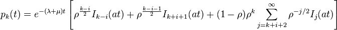 p_ {
k}
(t) = e^ {
- (\lambda +\mu) t}
\left [\rho^ {
\frac {
k-I}
{
2}
}
mi {
k-I}
(ĉe) +\rho^ {
\frac {
k-i-1}
{
2}
}
mi {
k+i1}
(ĉe) + (1-\rho) \rho^ {
k}
\sum _ {
jki2}
^ {
\infty}
\rho^ {
- j/2}
mi {
j}
(ĉe) \right]