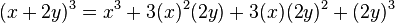 (x+2y)^3 = x^3 + 3(x)^2(2y) + 3(x)(2y)^2+(2y)^3 ,