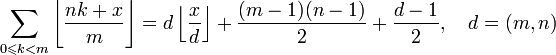 
\sum_{0 \leqslant k < m} \left \lfloor \frac{nk+x}{m} \right \rfloor = d \left \lfloor \frac{x}{d} \right \rfloor + \frac{(m-1)(n-1)}{2} + \frac{d-1}{2}, \quad d=(m,n)
