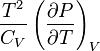 \frac {
T^2}
{
C_V}
\left (\frac {
\partial P}
{
\partial T}
\right) _V