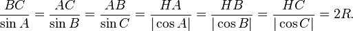 \frac{BC}{\sin{A}} = \frac{AC}{\sin{B}} = \frac{AB}{\sin{C}} = \frac{HA}{|\cos{A}|} = \frac{HB}{|\cos{B}|} = \frac{HC}{|\cos{C}|} = 2R.