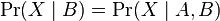 \Pr (X \mid B) = \Pr (X \mid A, B)