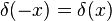 \delta(-x) = \delta(x)