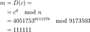 \begin{align}
m &= D(c) = \\
  &= c^d \mod n \\
  &= 4051753^{6111579} \mod 9173503 \\
  &= 111111
\end{align}