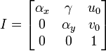 I=\begin{bmatrix}
\alpha_{x} & \gamma & u_{0}\\
0 & \alpha_{y} & v_{0}\\
0 & 0 & 1\end{bmatrix}