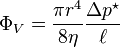  \Phi_{V} = \frac{\pi r^{4}}{8 \eta} \frac{\Delta p^{\star}}{\ell}