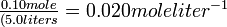 \textstyle\frac{0.10 mole}{(5.0 liters} = 0.020 mole liter^{-1}