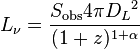 L_ {
\nu}
= {
\frac {
S_ {
\matrm {
ob'oj}
}
4\pi {
D_ {
L}
}
^ {
2}
}
{
(1+z)^ {
1+\alpha}
}
}