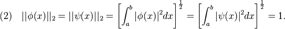 (2)
\kvad|
|
\fi (x)|
|
_2 =|
|
\psi (x)|
|
_2 = \left [\int_a^b|
\fi (x)|
^2dks\right] ^\frac {
1}
{
2}
= \left [\int_a^b|
\psi (x)|
^2dks\right] ^\frac {
1}
{
2}
= 1.