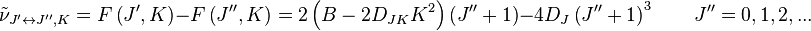  \tilde \nu_{J^{\prime}\leftrightarrow J^{\prime\prime},K} = F\left( J^{\prime},K \right) - F\left( J^{\prime\prime},K \right) 
= 2 \left(B - 2D_{JK}K^2 \right)  
\left( J^{\prime\prime} + 1 \right)
-4D_J\left(J^{\prime\prime}+1\right)^3 \qquad J^{\prime\prime} = 0,1,2,...