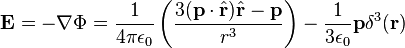  \mathbf{E} = - \nabla \Phi =\frac {1} {4\pi\epsilon_0} \left(\frac{3(\mathbf{p}\cdot\hat{\mathbf{r}})\hat{\mathbf{r}}-\mathbf{p}}{r^3}\right) - \frac{1}{3\epsilon_0}\mathbf{p}\delta^3(\mathbf{r})