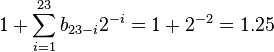 1 + \sum_{i=1}^{23} b_{23-i} 2^{-i} = 1 + 2^{-2} = 1.25