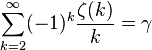 \sum_ {
k 2}
^\infty (- 1)^ k \frac {
\zeta (k)}
{
k}
= \gamma