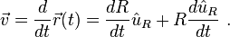 \vec v = \frac {d}{dt} \vec r(t) = \frac {d R}{dt} \hat u_R + R\frac {d \hat u_R } {dt} \ .