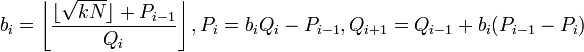 b_i=\left\lfloor\frac {
\lflor\sqrt {
kN}
\rflor+P_ {
i}
}
{
Q_i}
\right\rflor, P_i b_iQ_i-P_ {
i}
, Q_ {
i+1}
= q_ {
i}
+b_i (P_ {
i}
- p_i)