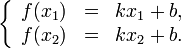   
     \left\{  
     \begin{array}{rcl}  
      f(x_1) & = & kx_1+b,\\  
      f(x_2) & = & kx_2+b. \\  
     \end{array}   
     \right.  
  