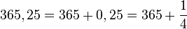 365,25=365+0,25=365+\frac{1}{4}