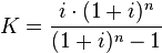 K={\frac  {i\cdot (1+i)^{n}}{(1+i)^{n}-1}}