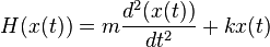 H (x (t)) = m \frac {
d^2 (x (t))}
{
dt^2}
+ ks (t)