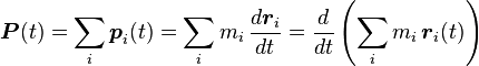 \boldsymbol{P}(t) =\sum_i \boldsymbol{p}_i(t)
 =\sum_i m_i\, \frac{d\boldsymbol{r}_i}{dt}
 =\frac{d}{dt} \left( \sum_i m_i\, \boldsymbol{r}_i(t) \right)