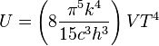 U=\left (8\frac {
\pi^5k^4}
{
15c^3h^3}
\right) V T^4