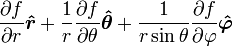 {\partial f \over \partial r}\boldsymbol{\hat r} 
  + {1 \over r}{\partial f \over \partial \theta}\boldsymbol{\hat \theta} 
  + {1 \over r\sin\theta}{\partial f \over \partial \varphi}\boldsymbol{\hat \varphi}