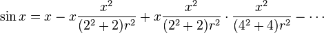 \sin x = x - x \frac{x^2}{(2^2+2)r^2} + x \frac{x^2}{(2^2+2)r^2}\cdot\frac{x^2}{(4^2+4)r^2} - \cdots 