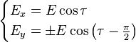 
\begin{cases} 
E_x = E \cos\tau \\
E_y = \pm E\cos{\left(\tau - \frac{\pi}{2}\right)}
\end{cases} 
