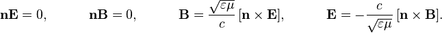 \mathbf{n}\mathbf{E}  = 0,~~~~~~~~~
\mathbf{n}\mathbf{B} = 0,~~~~~~~~~
 \mathbf{B} = \frac{\sqrt{\varepsilon\mu}}{c}\,[\mathbf{n}\times \mathbf{E}],~~~~~~~~~
   \mathbf{E}= -\frac{c}{\sqrt{\varepsilon\mu}}\, [\mathbf{n}\times \mathbf{B}].
